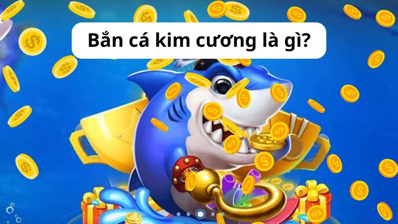 Khái niệm tổng quan về game bắn cá kim cương