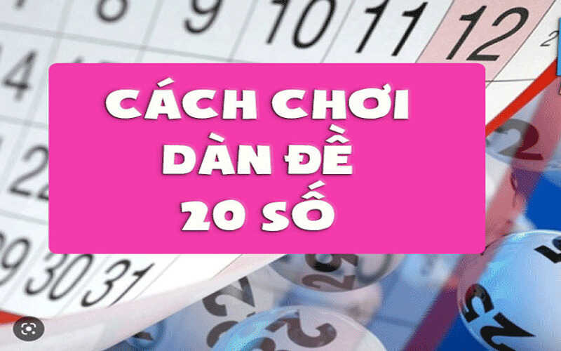 Kinh nghiệm chơi dàn đề 20 số giúp bạn thắng lớn