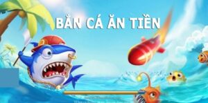 Tham gia game bắn cá ăn tiền ở đầu chất lượng